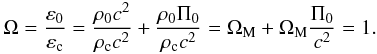 \begin{equation} \Om = \frac{\varep_0}{\varep_{\rm c}} = \frac{\rh_0 c^2}{\rh_{\rm c} c^2} + \frac{\rh_0 \Pi_0}{\rh_{\rm c} c^2} = \Om_{\rm M} + \Om_{\rm M} \frac{\Pi_0}{c^2} = 1. \end{equation}