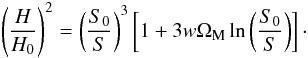 \begin{equation} \left(\frac{H}{H_0} \right)^2 = \left(\frac{S_0}{S} \right)^3 \left[ 1 + 3 w \Om_{\rm M} \ln \left(\frac{S_0}{S} \right) \right]\cdot \end{equation}