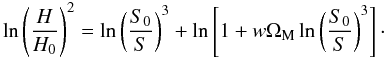 \begin{equation} \ln \left(\frac{H}{H_0} \right)^2 = \ln \left(\frac{S_0}{S} \right)^3 + \ln \left[ 1 + w \Om_{\rm M} \ln \left(\frac{S_0}{S} \right)^3 \right] \cdot \end{equation}
