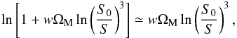 \begin{equation} \ln \left[ 1 + w \Om_{\rm M} \ln \left(\frac{S_0}{S} \right)^3 \right] \simeq w \Om_{\rm M} \ln \left(\frac{S_0}{S} \right)^3, \end{equation}