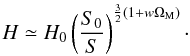 \begin{equation} H \simeq H_0 \left(\frac{S_0}{S} \right)^{\frac{3}{2} \left(1 + w \Om_{\rm M}\right)} \cdot \end{equation}