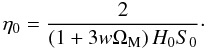 \begin{equation} \et_0 = \frac{2}{\left(1 + 3 w \Om_{\rm M}\right) H_0 S_0} \cdot \end{equation}