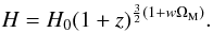 \begin{equation} H = H_0 (1 + z)^{\frac{3}{2} \left(1 + w \Om_{\rm M}\right)}. \end{equation}