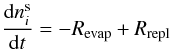 \begin{equation} \frac{\mathrm{d}n^{\rm s}_i}{\mathrm{d}t} = - R_{\rm evap} + R_{\rm repl}\label{eqr_1} \end{equation}
