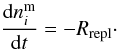 \begin{equation} \frac{\mathrm{d}n^{\rm m}_i}{\mathrm{d}t} = - R_{\rm repl}\cdot \label{eqr_2} \end{equation}