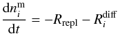 \begin{equation} \frac{\mathrm{d}n^{\rm m}_i}{\mathrm{d}t} = -R_{\rm repl} - R^{\rm diff}_i \label{eqr_5} \end{equation}