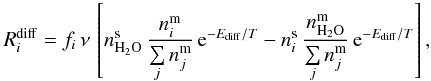 \begin{equation} R^{\rm diff}_i = f_i \, \nu \, \left[ n^{\rm s}_{\rm H_2O} \, \frac{n^{\rm m}_i}{\sum\limits_{j} n^{\rm m}_j} \, \mathrm{e} ^{-E_{\rm diff} / T} - n^{\rm s}_i \, \frac{n^{\rm m}_{\rm H_{2}O}}{\sum\limits_{j} n^{\rm m}_j} \, \mathrm{e}^{-E_{\rm diff} / T}\right], \label{eqr_6} \end{equation}