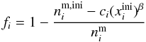 \begin{equation} f_i = 1 - \frac{n_i^{\rm m,ini} - c_i (x_i^{\rm ini})^{\beta}}{n_i^{\rm m}} \label{eqr_8} \end{equation}