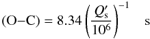 \begin{equation} ({\rm O}{-}{\rm C}) = 8.34 \left(\frac{Q_{\rm s}^{\prime}}{10^{6}} \right)^{-1} \; \; \; \mbox{s} \label{o-c} \end{equation}