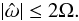 \begin{equation} |\hat{\omega} | \leq 2 \Omega. \label{exc_cond} \end{equation}