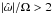\hbox{$|\hat{\omega}|/\Omega > 2$}