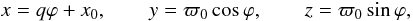 \begin{equation} x = q\varphi + x_0, \qquad y = \varpi_0\cos\varphi, \qquad z = \varpi_0\sin\varphi, \label{eq:2.4} \end{equation}
