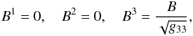 \begin{equation} B^1 = 0, \quad B^2 = 0, \quad B^3 = \frac{B}{\sqrt{g_{33}}}, \label{eq:4.7} \end{equation}