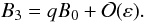 \begin{equation} B_3 = qB_0 + {\cal O}(\varepsilon). \label{eq:4.10} \end{equation}