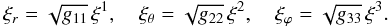 \begin{equation} \xi_r = \sqrt{g_{11}}\,\xi^1, \quad \xi_\theta = \sqrt{g_{22}}\,\xi^2, \quad \xi_\varphi = \sqrt{g_{33}}\,\xi^3. \label{eq:4.12} \end{equation}