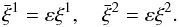 \begin{equation} \bar{\xi}^1 = \varepsilon\xi^1, \quad \bar{\xi}^2 = \varepsilon\xi^2. \label{eq:4.13} \end{equation}