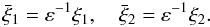 \begin{equation} \bar{\xi}_1 = \varepsilon^{-1}\xi_1, \quad \bar{\xi}_2 = \varepsilon^{-1}\xi_2. \label{eq:4.15} \end{equation}