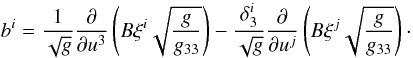 \begin{equation} b^i = \frac1{\sqrt{g}}\frac{\partial}{\partial u^3} \left(B\xi^i\sqrt{\frac{g}{g_{33}}}\right) - \frac{\delta_3^i}{\sqrt{g}}\frac{\partial}{\partial u^j} \left(B\xi^j\sqrt{\frac{g}{g_{33}}}\right)\cdot \label{eq:4.19} \end{equation}