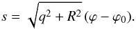 \begin{equation} s = \sqrt{q^2 + R^2}\,(\varphi - \varphi_0). \label{eq:4.33} \end{equation}