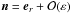 \hbox{$\vec{n} = \vec{e}_r + {\cal O}(\varepsilon)$}