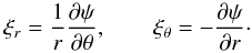 \begin{equation} \xi_r = \frac1r\frac{\partial\psi}{\partial\theta}, \qquad \xi_\theta = -\frac{\partial\psi}{\partial r}\cdot \label{eq:5.1} \end{equation}