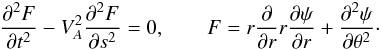 \begin{equation} \frac{\partial^2 F}{\partial t^2} - V_A^2\frac{\partial^2 F}{\partial s^2} = 0, \qquad F = r\frac{\partial}{\partial r}r\frac{\partial\psi}{\partial r} + \frac{\partial^2\psi}{\partial\theta^2}\cdot \label{eq:5.2} \end{equation}