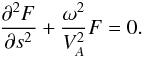 \begin{equation} \frac{\partial^2 F}{\partial s^2} + \frac{\omega^2}{V_A^2}F = 0. \label{eq:5.4} \end{equation}