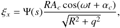 \begin{equation} \xi_x = \Psi(s)\frac{RA_c\cos(\omega t + \alpha_c)}{\sqrt{R^2 + q^2}}, \label{eq:6.5} \end{equation}