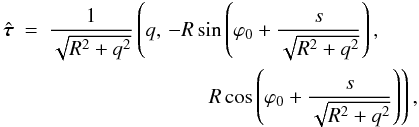 \begin{eqnarray} \hat{\vec{\tau}} &=& \frac1{\sqrt{R^2 + q^2}}\left(q,\, -R\sin\left(\varphi_0 + \frac{s}{\sqrt{R^2 + q^2}}\right),\right. \nonumber\\ && \hphantom{xxxxxxxxxxxxxxx}\left. R\cos\left(\varphi_0 + \frac{s}{\sqrt{R^2 + q^2}}\right)\right), \label{eq:6.9} \end{eqnarray}