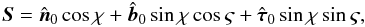 \begin{equation} \vec{S} = \hat{\vec{n}}_0\cos\chi + \hat{\vec{b}}_0\sin\chi\cos\varsigma + \hat{\vec{\tau}}_0\sin\chi\sin\varsigma, \label{eq:7.1} \end{equation}