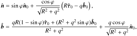 \begin{equation} \begin{array}{l}\displaystyle \hat{\vec{n}} = \sin\varphi\hat{\vec{n}}_0 + \frac{\cos\varphi}{\sqrt{R^2 + q^2}} \left(R\hat{\vec{\tau}}_0 - q\hat{\vec{b}}_0\right), \vspace*{2.5mm}\\ \displaystyle \hat{\vec{b}} = \frac{qR(1 - \sin\varphi)\hat{\vec{\tau}}_0 + (R^2 + q^2\sin\varphi)\hat{\vec{b}}_0}{R^2 + q^2} + \frac{q\cos\varphi}{\sqrt{R^2 + q^2}}\hat{\vec{n}}_0, \end{array} \label{eq:7.3} \end{equation}