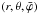 \hbox{$(r,\theta,\bar{\varphi})$}