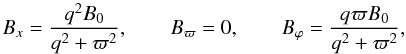 \begin{equation} B_x = \frac{q^2 B_0}{q^2 + \varpi^2}, \qquad B_\varpi = 0, \qquad B_\varphi = \frac{q\varpi B_0}{q^2 + \varpi^2} , \label{eq:2.2} \end{equation}