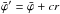 \hbox{$\bar{\varphi}' = \bar{\varphi} + cr$}