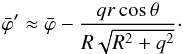 \begin{equation} \bar{\varphi}' \approx \bar{\varphi} - \frac{qr\cos\theta}{R\sqrt{R^2 + q^2}}\cdot \label{eq:3.16} \end{equation}