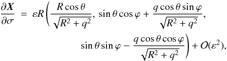\begin{eqnarray} \frac{\partial\vec{X}}{\partial\sigma} &=& \varepsilon R\, \Bigg(\frac{R\cos\theta}{\sqrt{R^2 + q^2}},\, \sin\theta\cos\varphi + \frac{q\cos\theta\sin\varphi}{\sqrt{R^2 + q^2}}, \nonumber\\ && \hphantom{xxxxxxxxx} \sin\theta\sin\varphi - \frac{q\cos\theta\cos\varphi} {\sqrt{R^2 + q^2}}\Bigg) + {\cal O}(\varepsilon^2), \label{eq:4.2} \end{eqnarray}