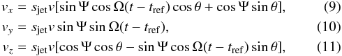 \begin{eqnarray} v_x&=&s_{\rm jet} v[\sin\Psi\cos\Omega(t-t_{\rm ref})\cos\theta+\cos\Psi\sin\theta], \\ v_y&=&s_{\rm jet} v\sin\Psi\sin\Omega(t-t_{\rm ref}), \\ v_z&=&s_{\rm jet} v[\cos\Psi\cos\theta-\sin\Psi\cos\Omega(t-t_{\rm ref})\sin\theta], \end{eqnarray}