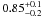 \hbox{$0.85^{+0.1}_{-0.2}$}