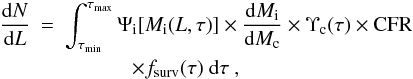 \begin{eqnarray} \frac{{\rm d}N}{{\rm d}L} & = & \int_{\tau_{\rm min}}^{\tau_{\rm max}} \Psi_{\rm i}[M_{\rm i}(L,\tau)] \times \frac{{\rm d}M_{\rm i}}{{\rm d}M_{\rm c}}\times \Upsilon_{\rm c}(\tau) \times {\rm CFR} \nonumber \\ & & \ \ \ \ \ \ \ \ \ \ \ \ \ \times f_{\rm surv}(\tau) \ {\rm d}\tau \ , \label{eq:dndl} \end{eqnarray}