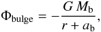 \begin{eqnarray} \Phi_\mathrm{bulge}=-\frac{G \, M_\mathrm{b}}{r+a_\mathrm{b}}, \end{eqnarray}