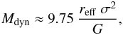 \begin{eqnarray} M_\mathrm{dyn} \approx 9.75~\frac{r_\mathrm{eff}~\sigma^2}{G}\label{Mdyn}, \end{eqnarray}