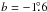 \hbox{$b=-1\fdg6$}