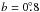 \hbox{$b=0\fdg8$}