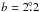 \hbox{$b=2\fdg2$}