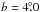 \hbox{$b=4\fdg0$}