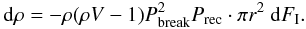 \begin{eqnarray} {\rm d}\rho = - \rho (\rho V - 1) P_{\rm break}^2 P_{\rm rec} \cdot \pi r^2\ {\rm d}F_{\rm I}. \label{equation_differentielle} \end{eqnarray}