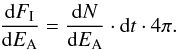 \begin{eqnarray} \frac{{\rm d}F_{\rm I}}{{\rm d}E_{\rm A}} = \frac{{\rm d}N}{{\rm d}E_{\rm A}} \cdot {\rm d}t \cdot 4\pi. \nonumber \end{eqnarray}