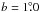 \hbox{$b=1\fdg 0$}