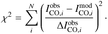 \begin{equation} \chi^2 = \sum_i^N \left(\frac{I_{{\rm CO,}i}^{\rm obs}-I_{{\rm CO,}i}^{\rm mod}}{\Delta I_{{\rm CO,}i}^{\rm obs}}\right)^2\cdot \end{equation}