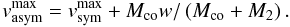 \begin{equation} v_{\rm asym}^{\rm max} = v_{\rm sym} ^{\rm max} + M_{\rm co} w/\left(M_{\rm co} +M_2\right). \label{eqn:full} \end{equation}